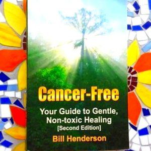 "Cancer-Free Your Guide to Gentle, Non-toxic Healing" - Bill Henderson*LIKE NEW